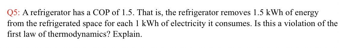 Q 5 : A refrigerator has a COP of 1 . 5 . That is