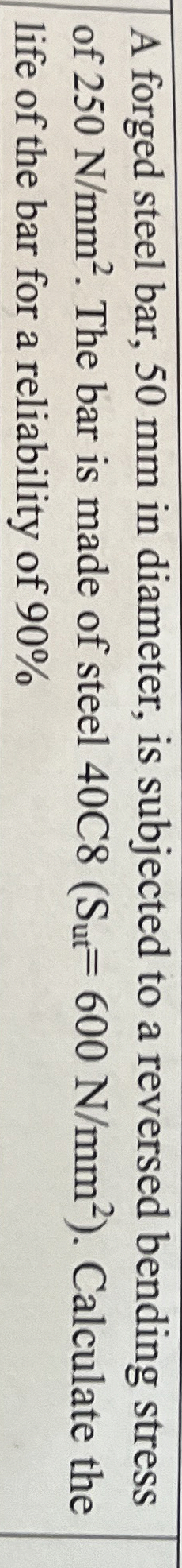 A forged steel bar, 5 0 mm in diameter, is