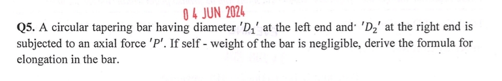 Q 5 . A circular tapering bar having diameter ' D