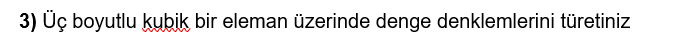 3 ) boyutlu kubik bir eleman zerinde denge