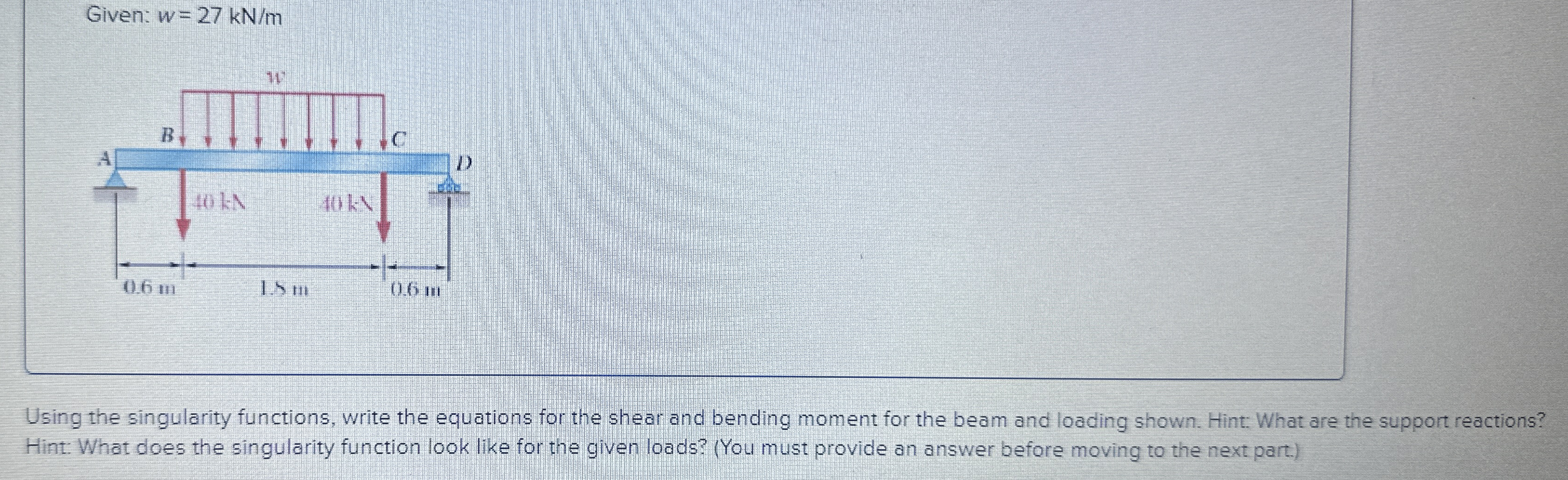 Given: w = 2 7 k N m Using the singularity