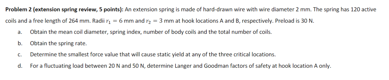 An extension spring is made of hard - drawn wire