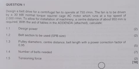 QUESTION 1 Design a belt drive for a centrifugal