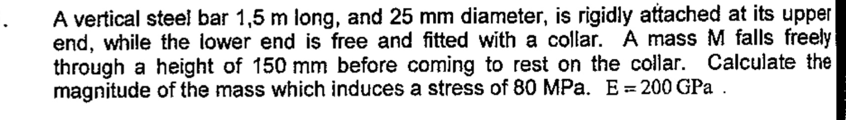 A vertical steel bar 1 , 5 m long, and 2 5 mm