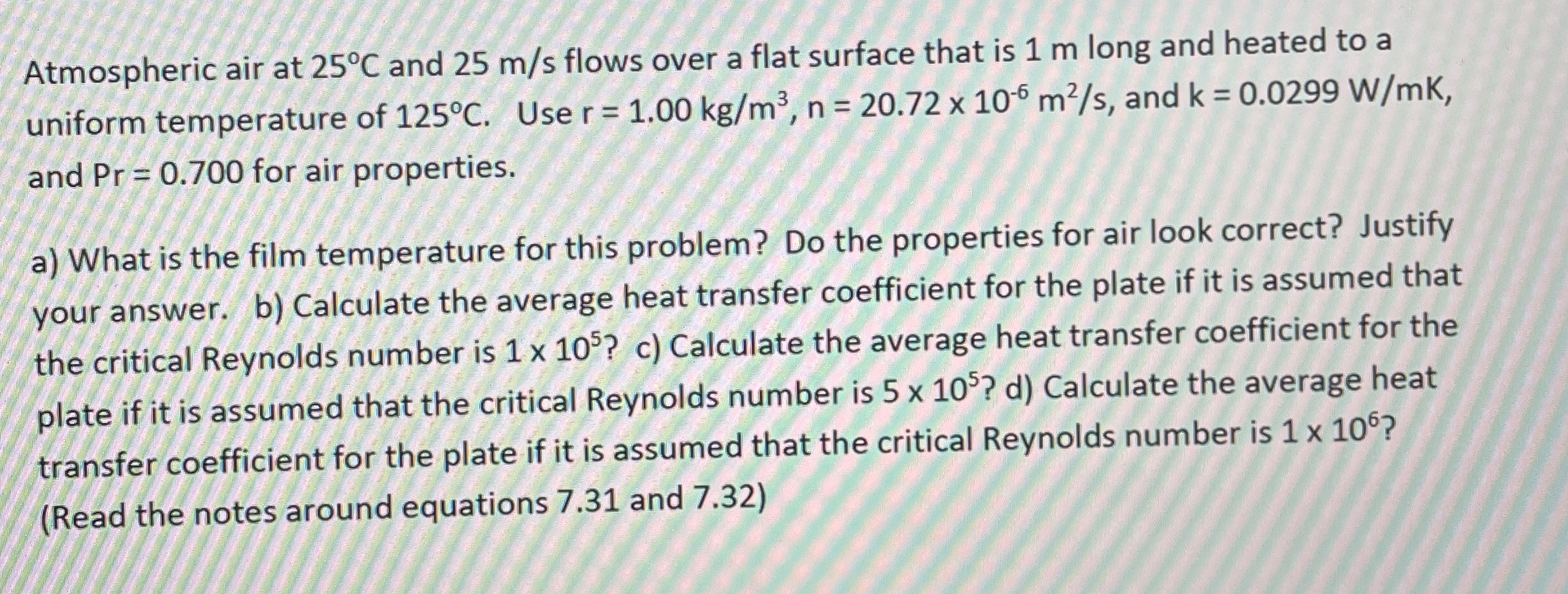 Atmospheric air at 2 5 C and 2 5 m s flows over a