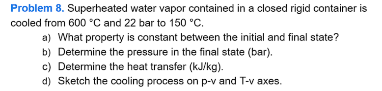 Problem 8 . Superheated water vapor contained in