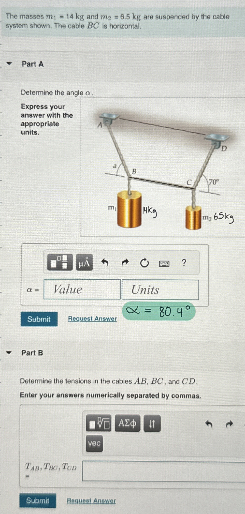 The masses m 1 = 1 4 k g and m 2 = 6 . 5 k g are