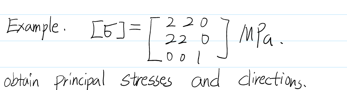 Example. [ ] = [ 2 2 0 2 2 0 0 0 1 ] MPa. obtain