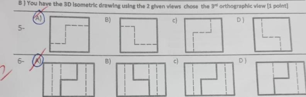 B ) You have the 3 D isometric drawing using the