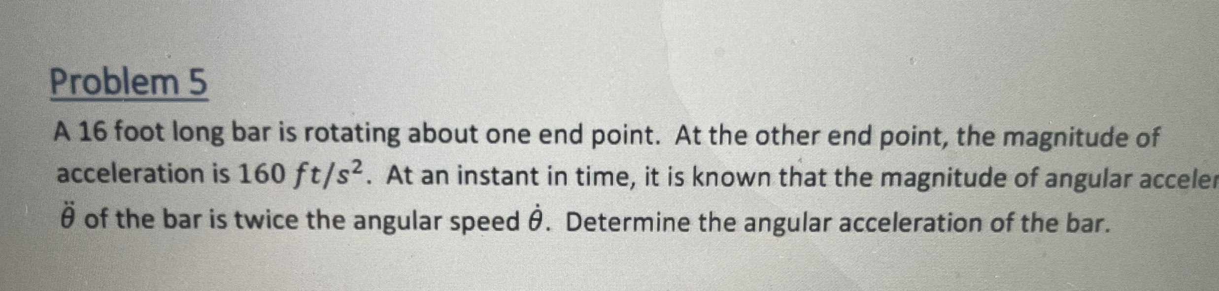 Problem 5 A 1 6 foot long bar is rotating about