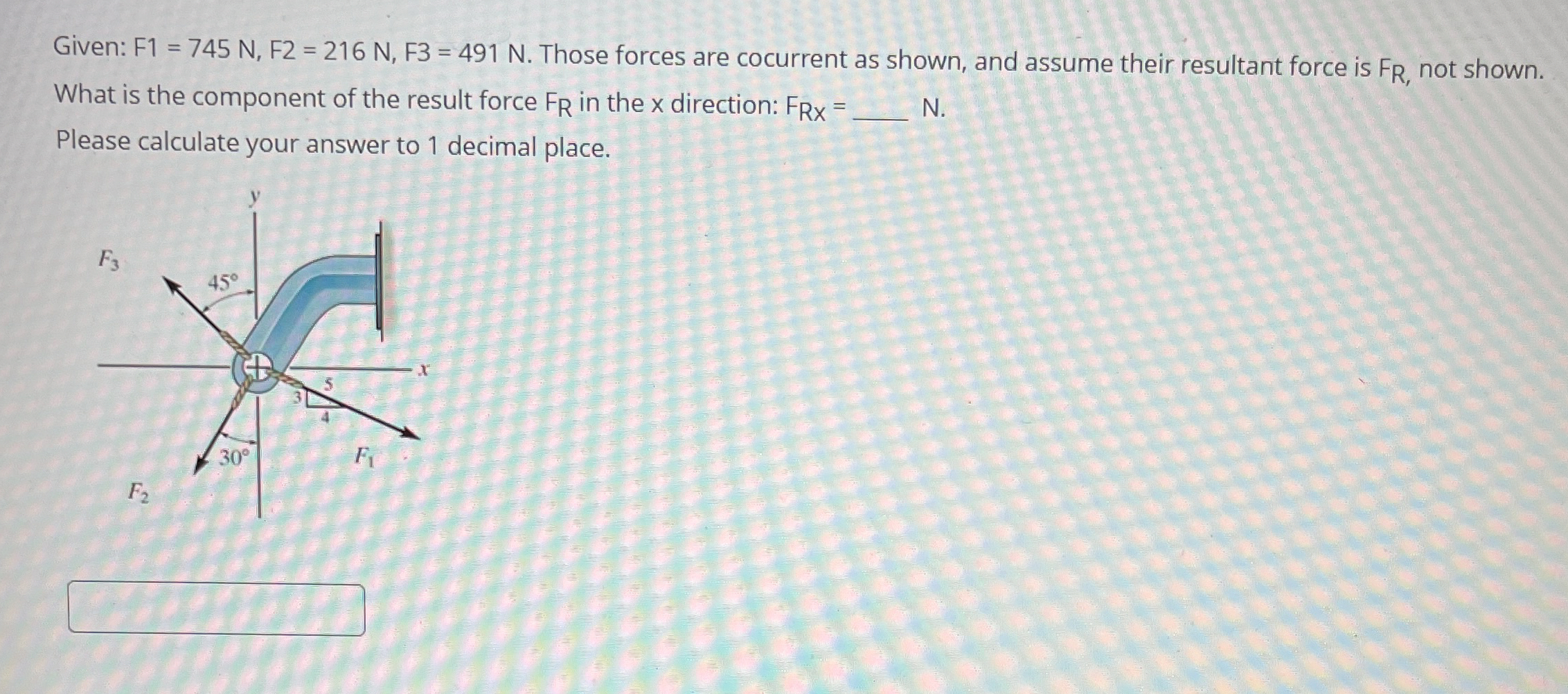 ASAP Given: F 1 = 7 4 5 N , F 2 = 2 1 6 N , F 3 =