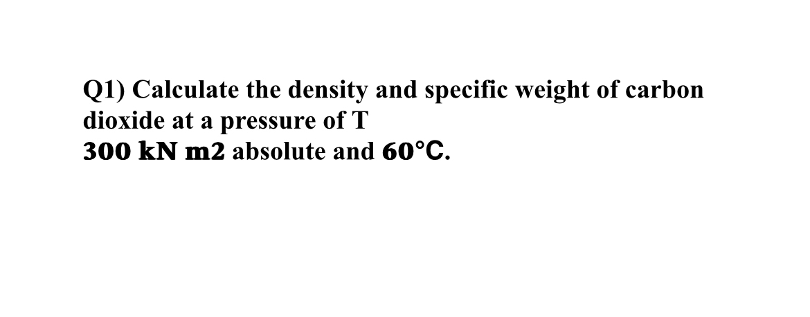 Q 1 ) Calculate the density and specific weight
