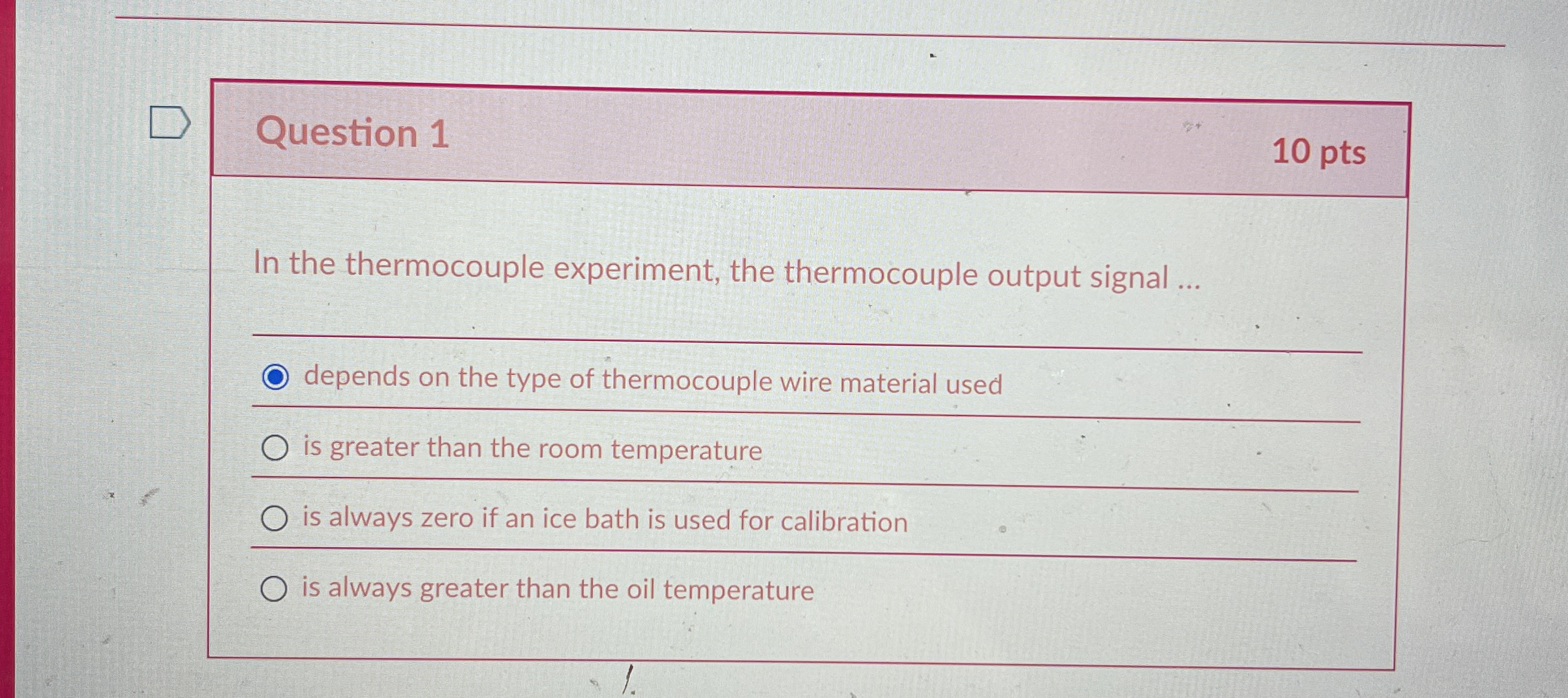 Question 1 1 0 pts In the thermocouple