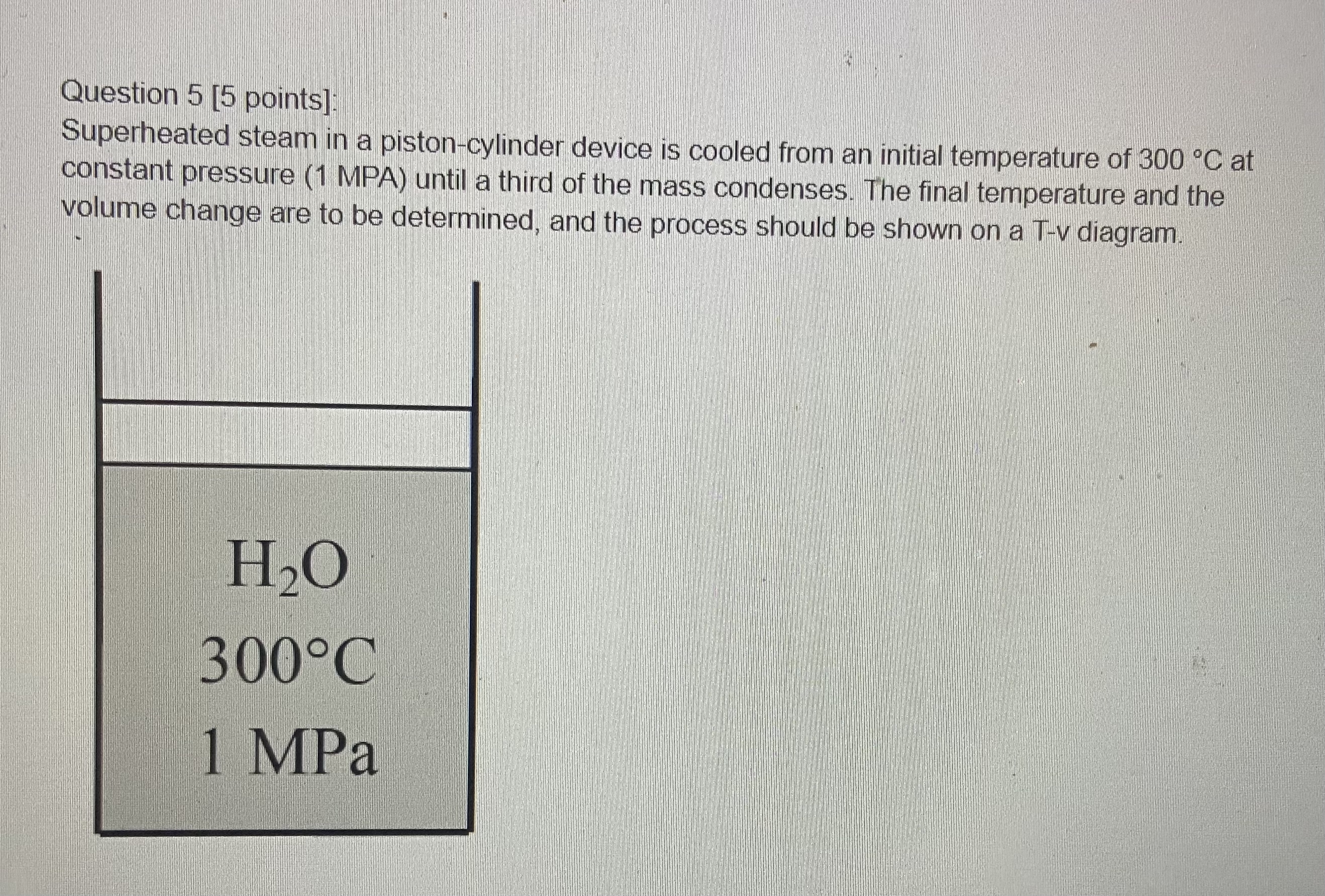 Question 5 [ 5 points ] : Superheated steam in a