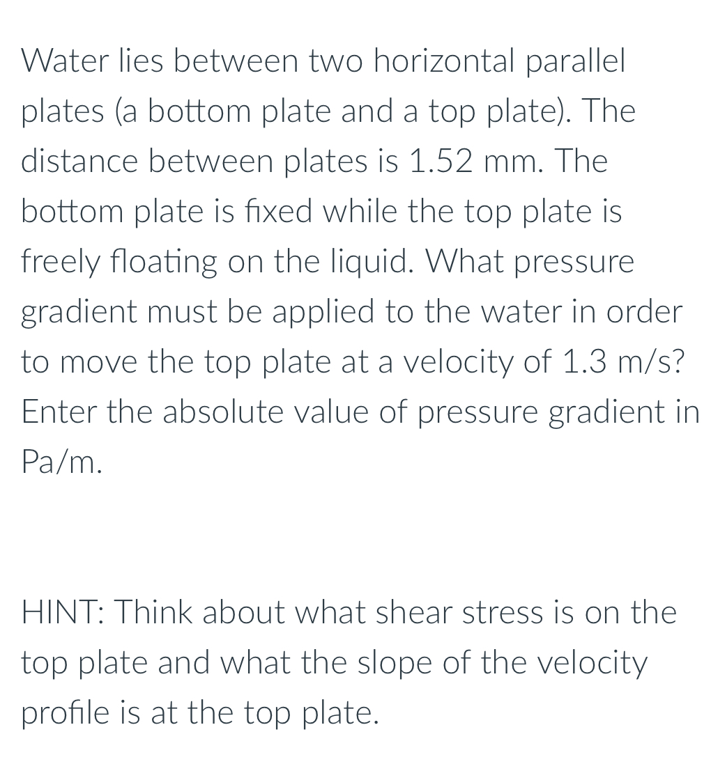 Water lies between two horizontal parallel plates