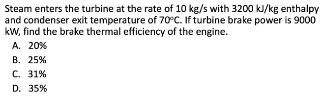 Steam enters the turbine at the rate of 1 0 k g s