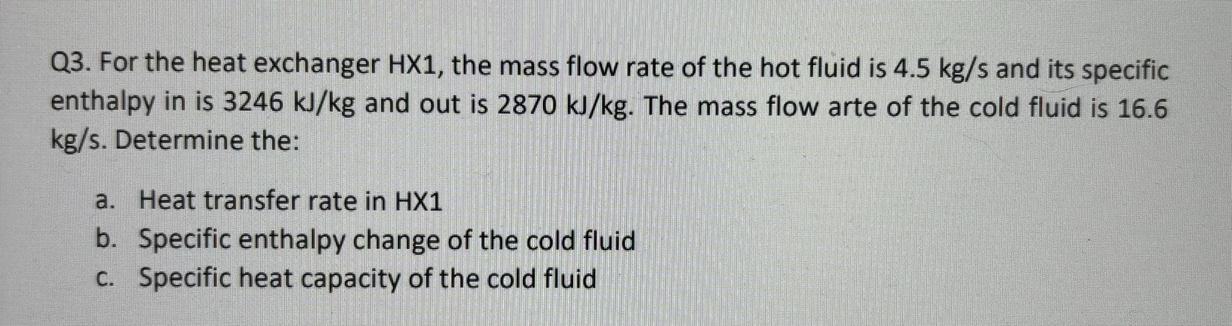 Q 3 . For the heat exchanger HX 1 , the mass flow