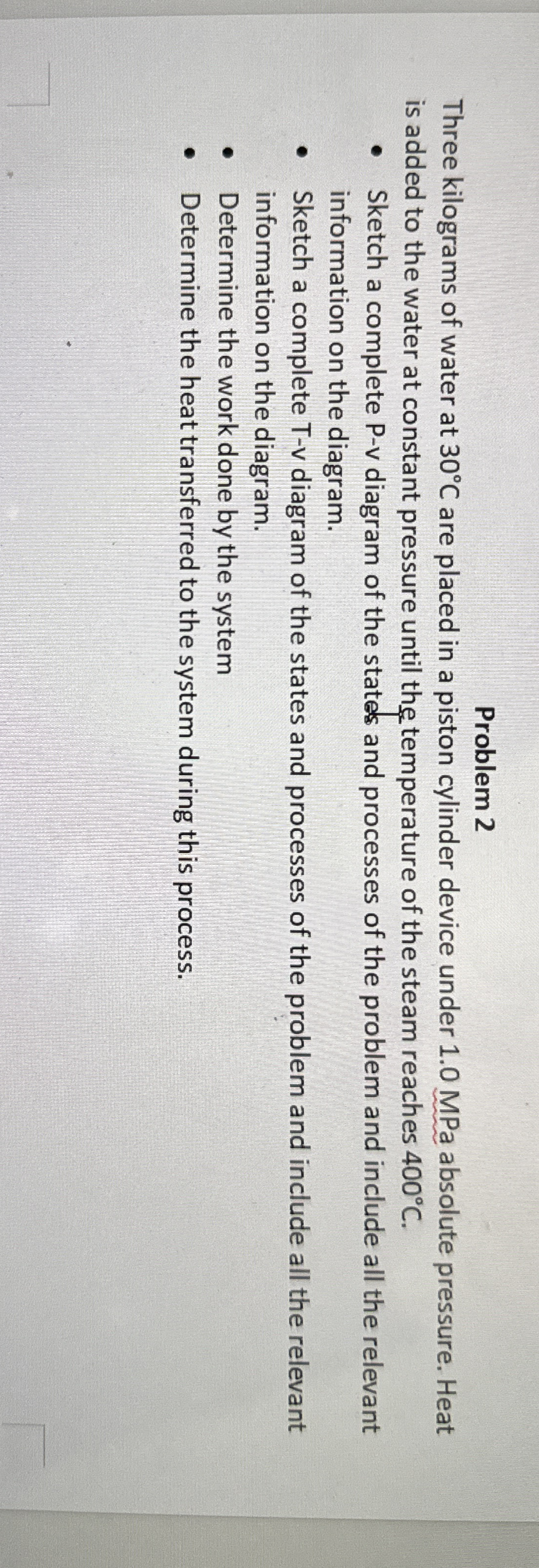 Problem 2 Three kilograms of water at 3 0 C are