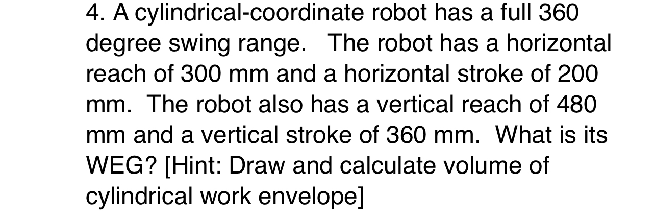 A cylindrical - coordinate robot has a full 3 6 0
