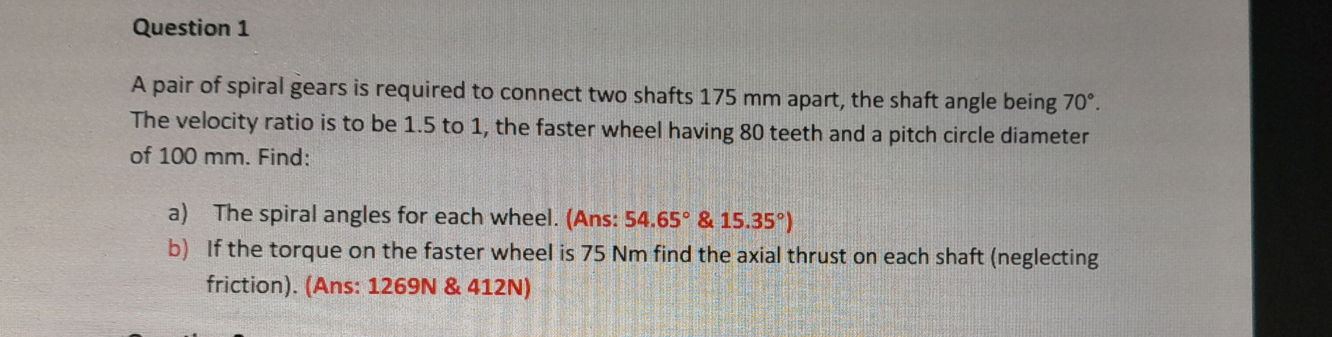 Question 1 A pair of spiral gears is required to