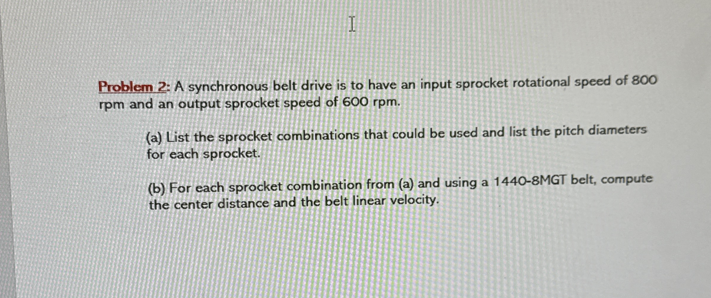 Problem 2 : A synchronous belt drive is to have