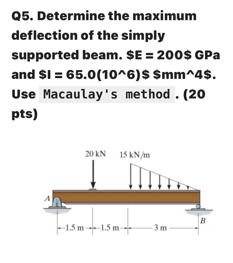 Q 5 . Determine the maximum deflection of the