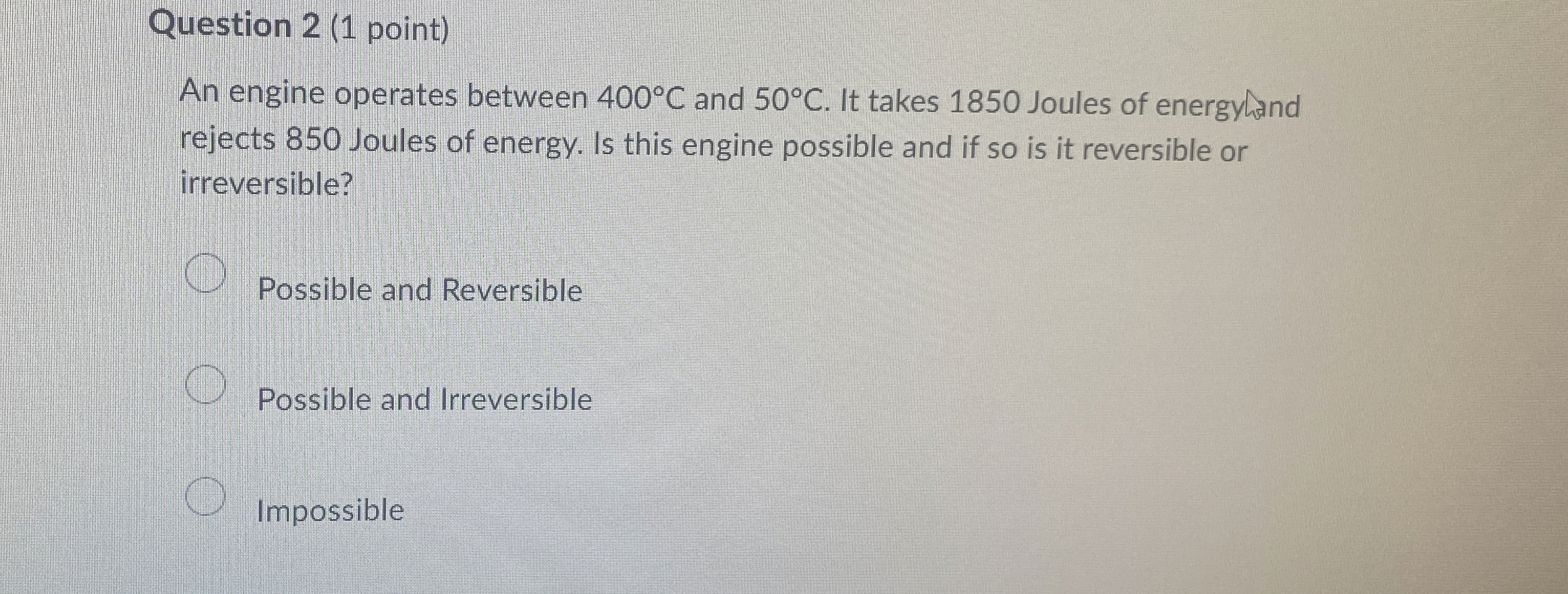 Question 2 ( 1 point ) An engine operates between