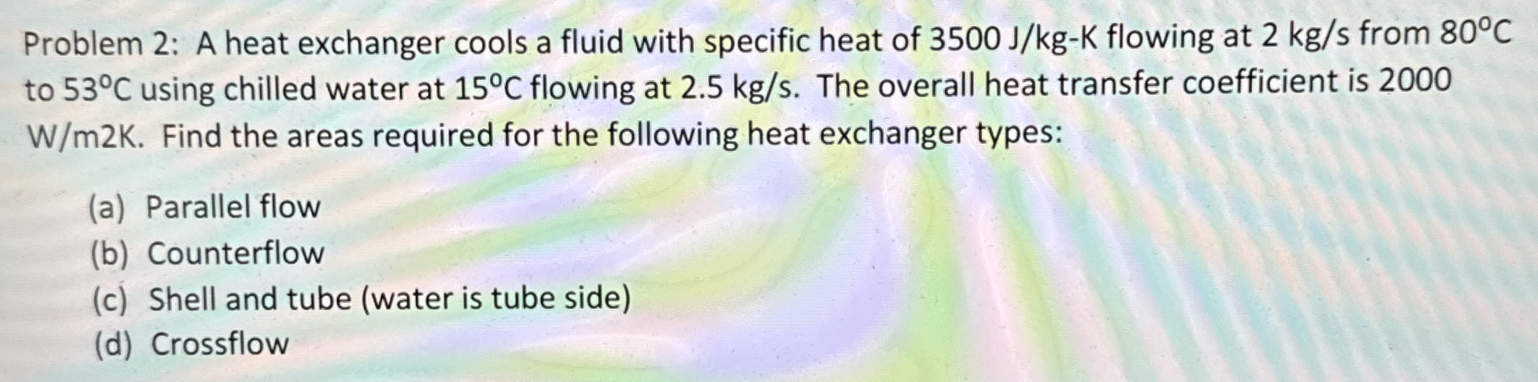Problem 2 : A heat exchanger cools a fluid with