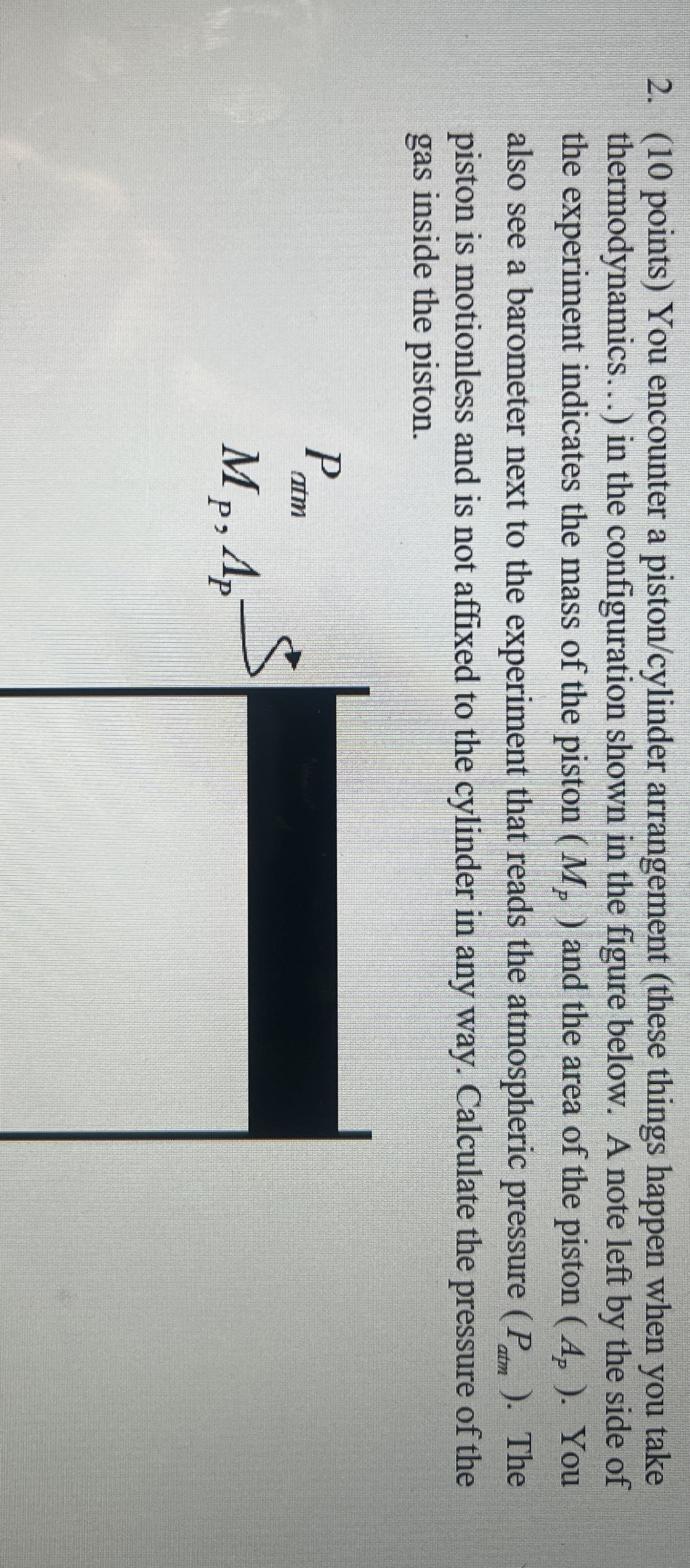 ( 1 0 points ) You encounter a piston / cylinder