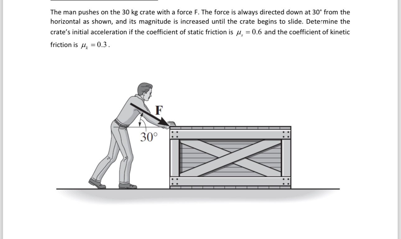 The man pushes on the 3 0 kg crate with a force F