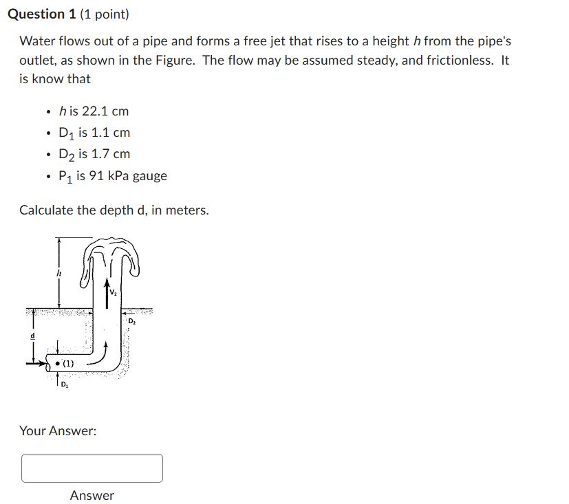 Question 1 ( 1 point ) Water flows out of a pipe
