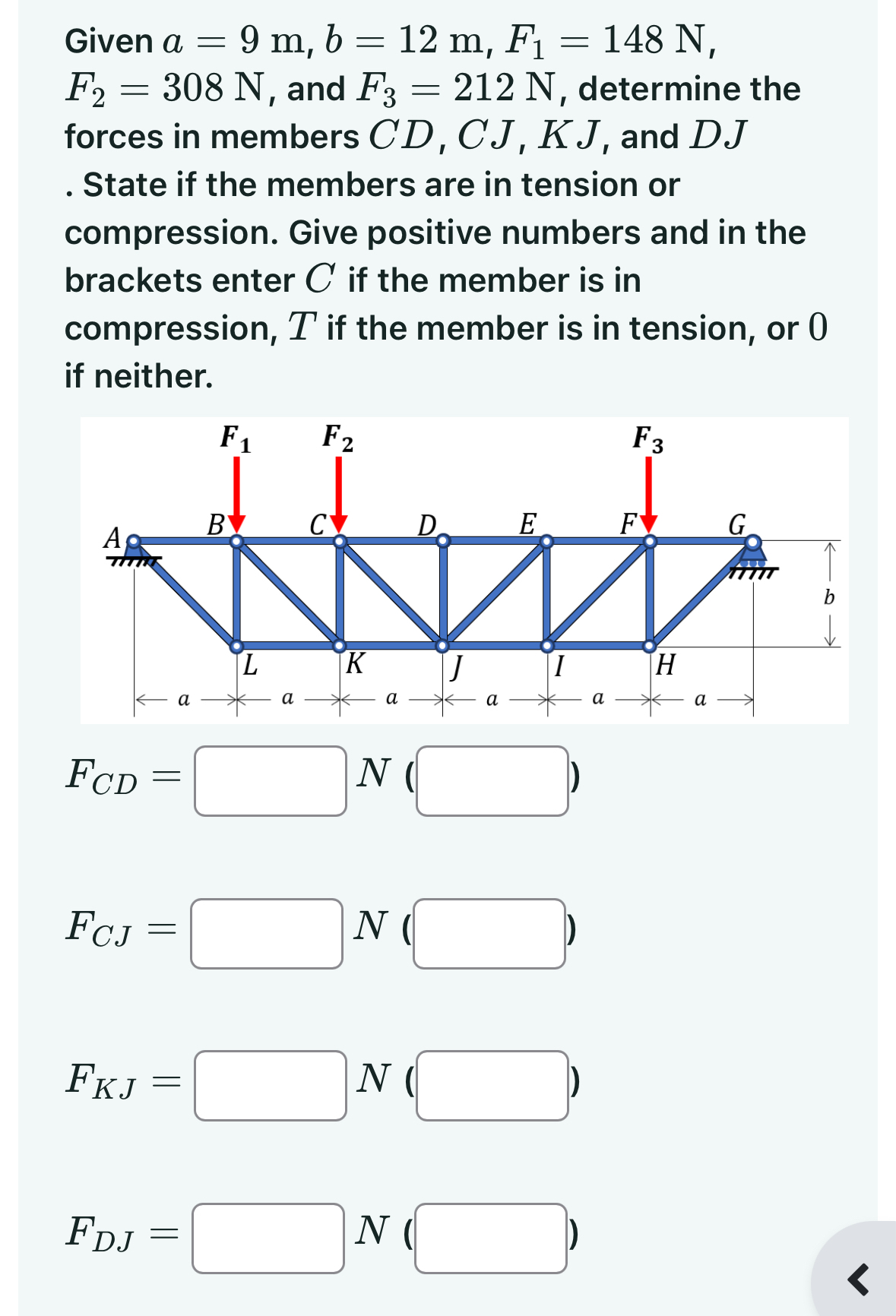 Given a = 9 m , b = 1 2 m , F 1 = 1 4 8 N , F 2 =