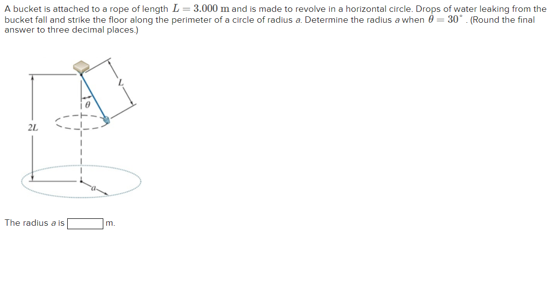 A bucket is attached to a rope of length L = 3 .