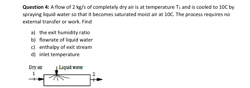 Question 4 : A flow of 2 k g s of completely dry