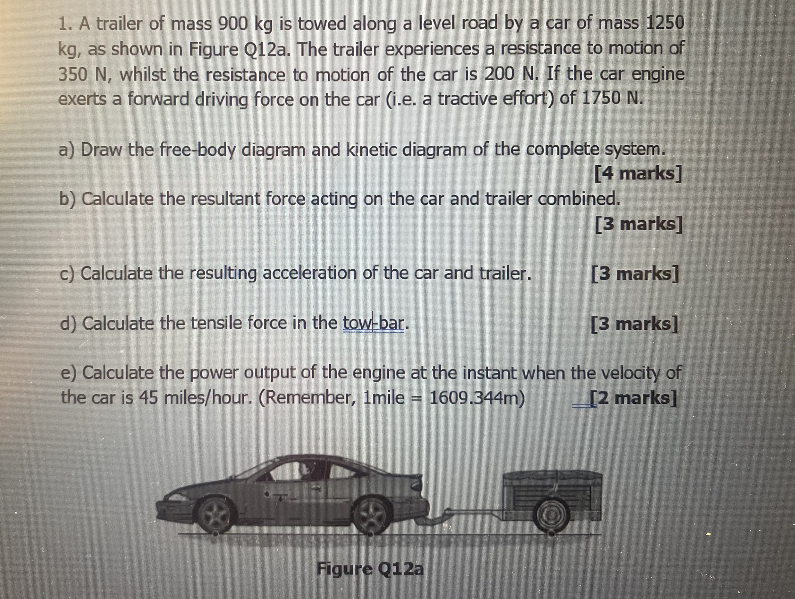 A trailer of mass 9 0 0 kg is towed along a level