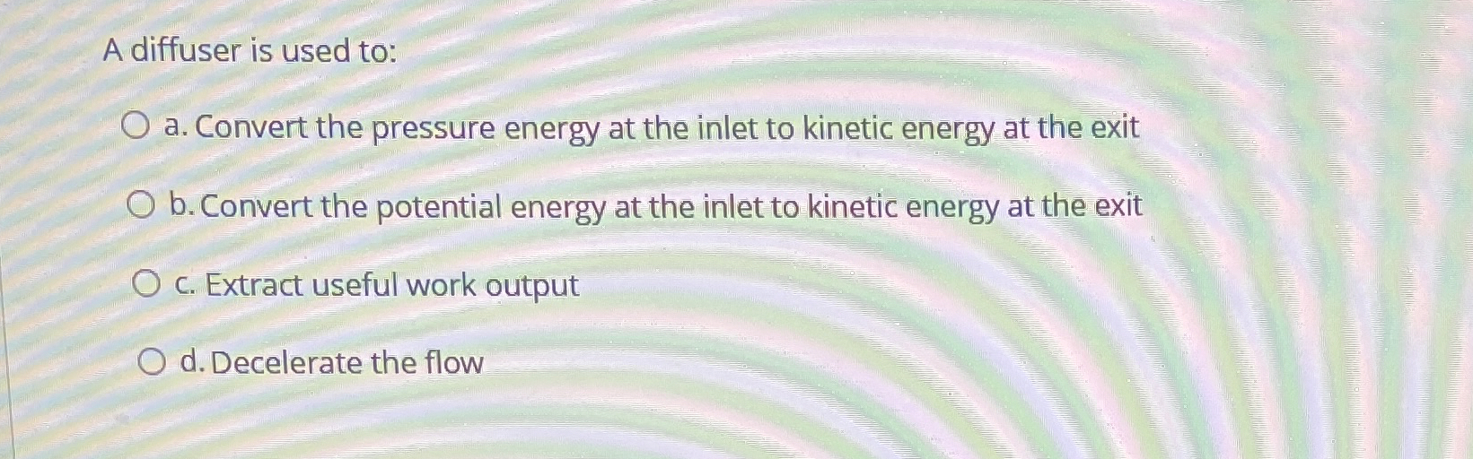 A diffuser is used to: a . Convert the pressure