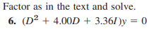 Factor as in the text and solve. ( D 2 + 4 . 0 0
