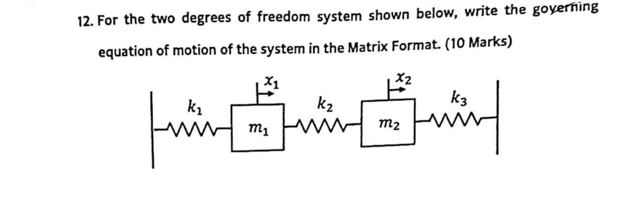 For the two degrees of freedom system shown