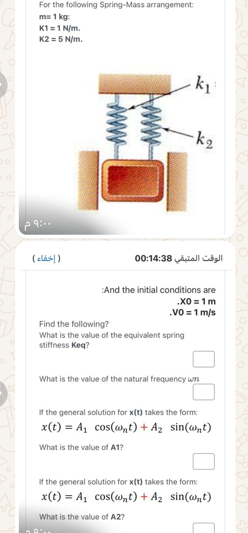 For the following Spring - Mass arrangement: m =