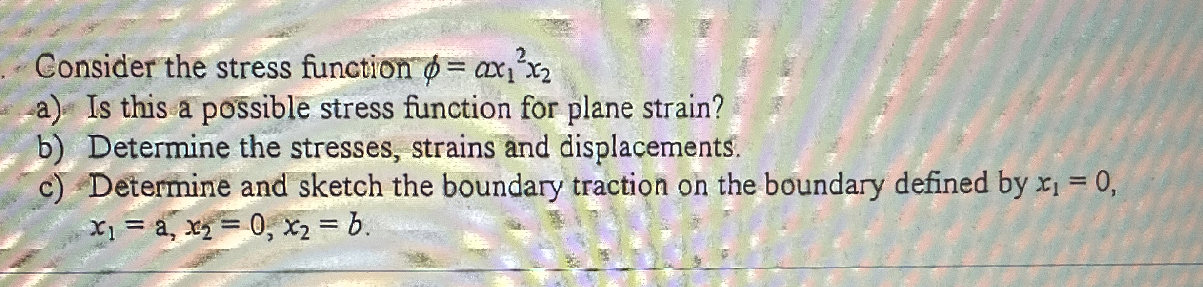 Consider the stress function = a x 1 2 x 2 a ) Is