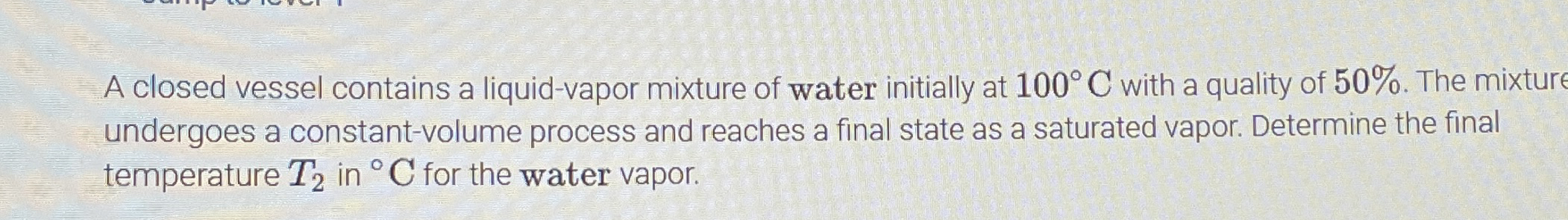A closed vessel contains a liquid - vapor mixture