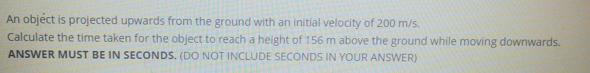 An object is projected upwards from the ground