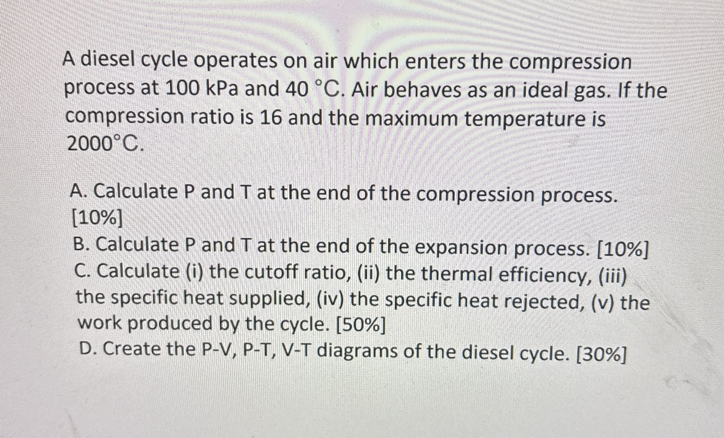 A diesel cycle operates on air which enters the