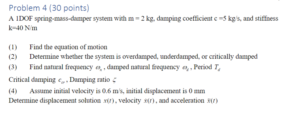 Problem 4 ( 3 0 points ) A 1 DOF spring - mass -