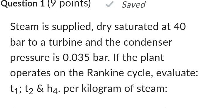 Question 1 ( 9 points ) Saved Steam is supplied,