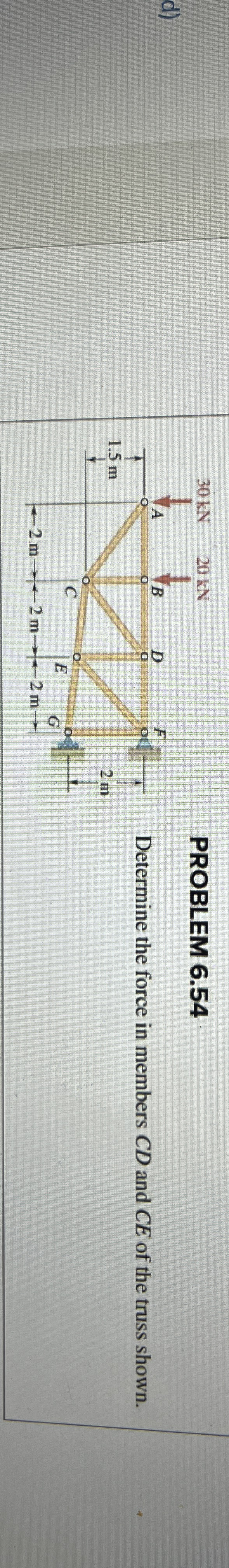 PROBLEM 6 . 5 4 Determine the force in members C