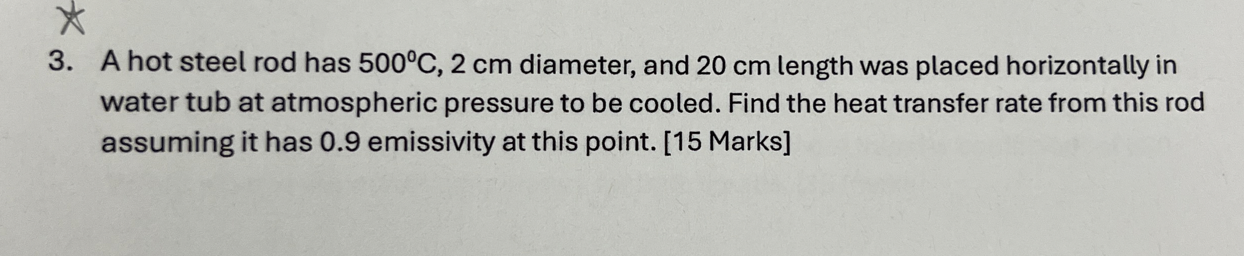 A hot steel rod has 5 0 0 C , 2 c m diameter, and
