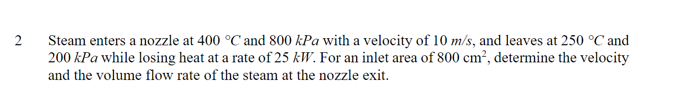 2 Steam enters a nozzle at 4 0 0 C and 8 0 0 kPa