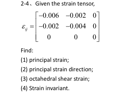 2 - 4 Given the strain tensor, i j = [ - 0 . 0 0