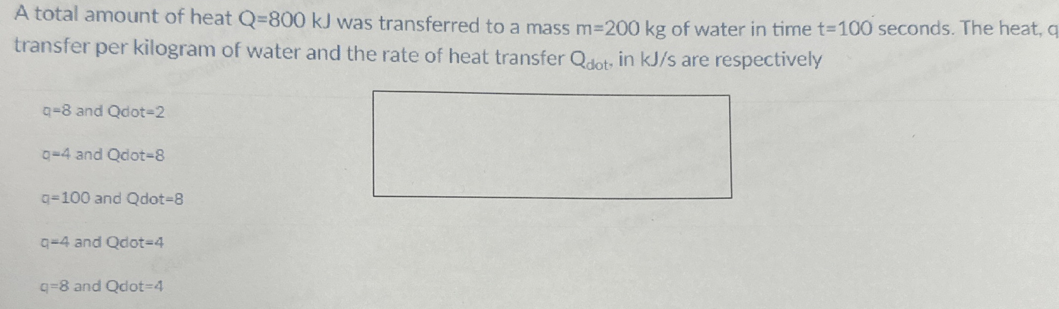 A total amount of heat Q = 8 0 0 k J was